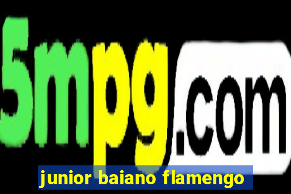 junior baiano flamengo