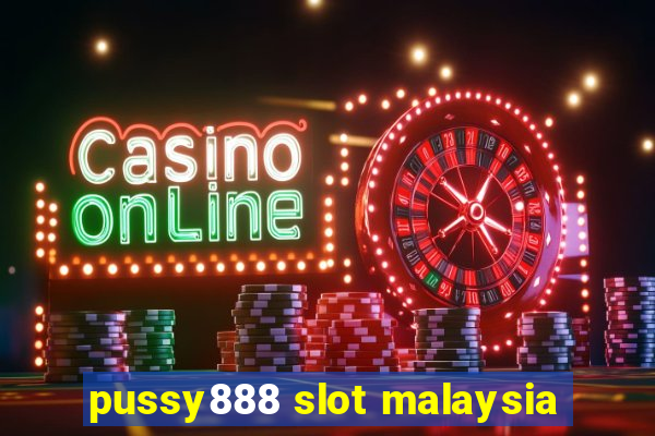 pussy888 slot malaysia