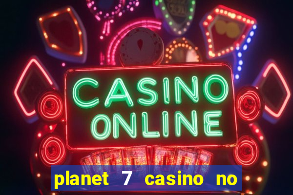 planet 7 casino no rules bonus