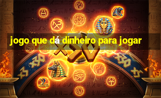 jogo que dá dinheiro para jogar