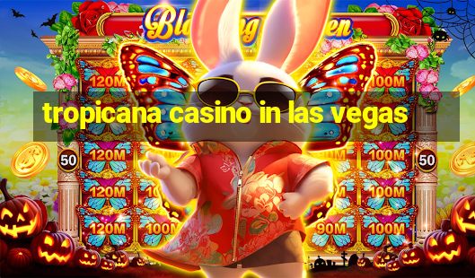 tropicana casino in las vegas