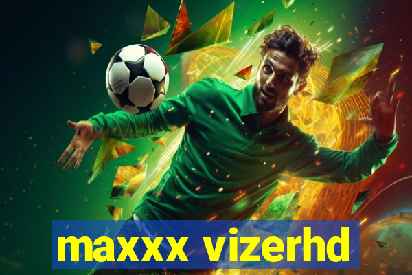 maxxx vizerhd