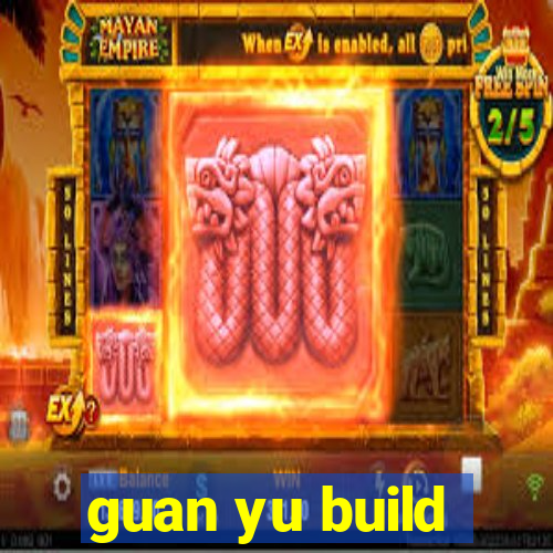 guan yu build