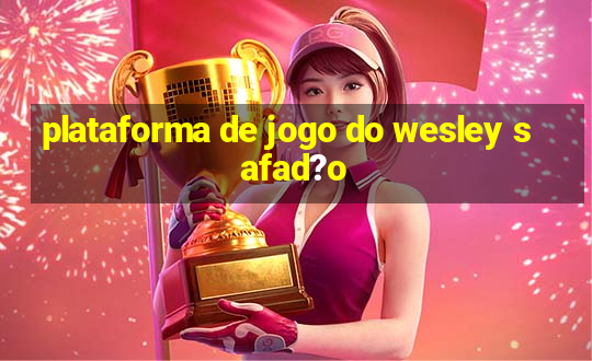 plataforma de jogo do wesley safad?o