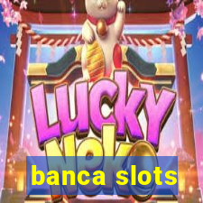 banca slots