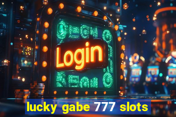 lucky gabe 777 slots