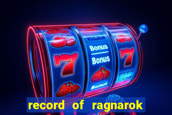 record of ragnarok 3 temporada ep 1