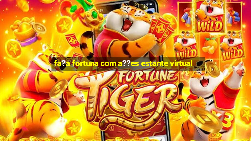 fa?a fortuna com a??es estante virtual