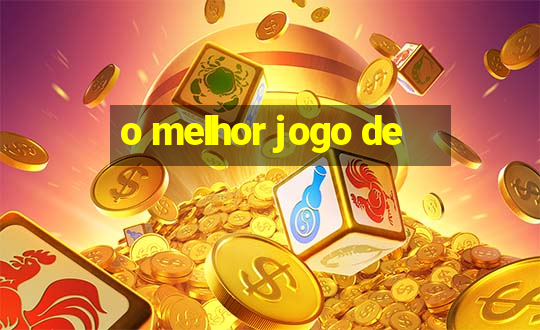 o melhor jogo de