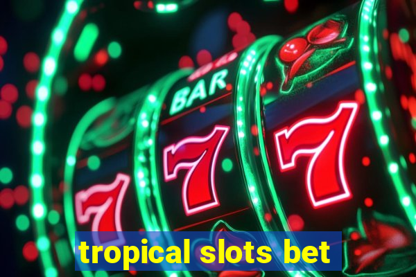 tropical slots bet