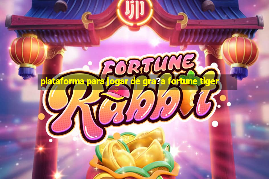 plataforma para jogar de gra?a fortune tiger