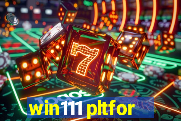 win111 pltfor