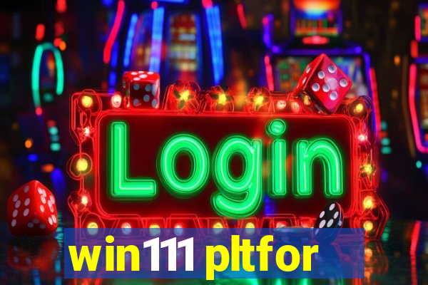 win111 pltfor