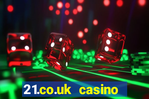 21.co.uk casino bonus code