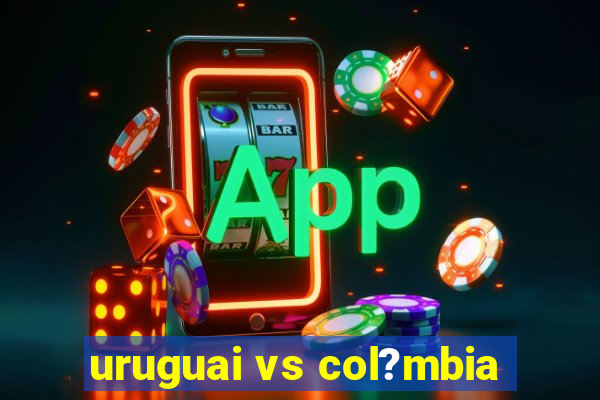 uruguai vs col?mbia