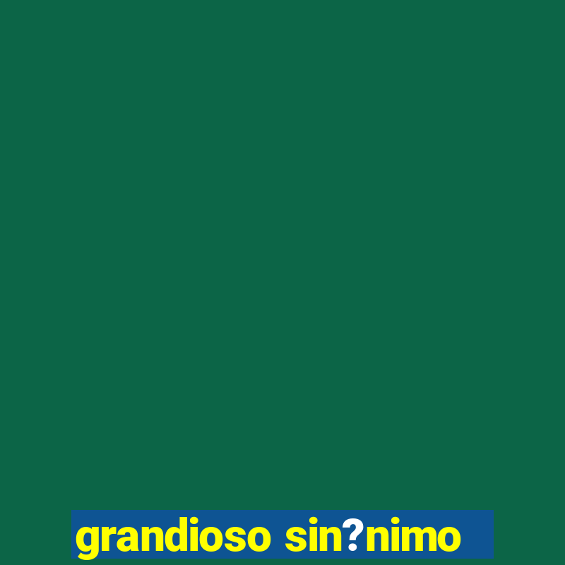 grandioso sin?nimo