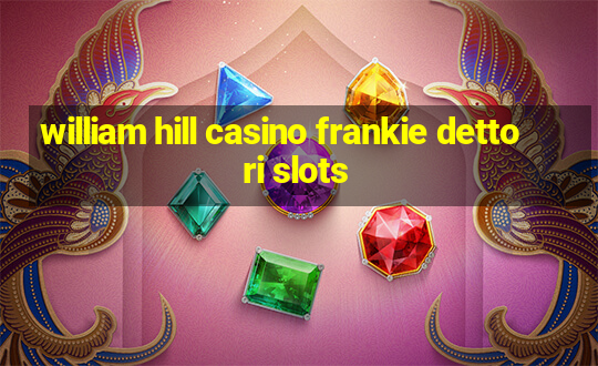 william hill casino frankie dettori slots