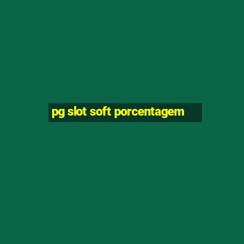 pg slot soft porcentagem