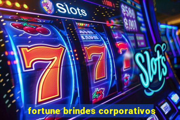 fortune brindes corporativos