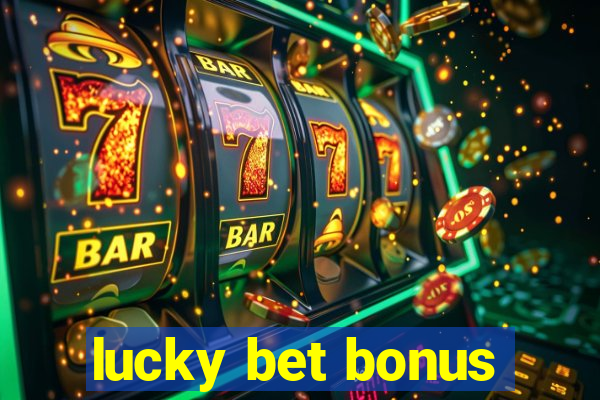 lucky bet bonus