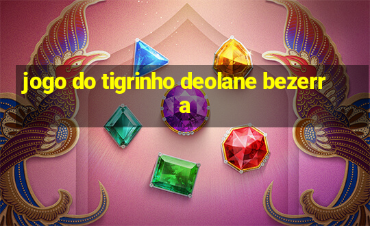 jogo do tigrinho deolane bezerra