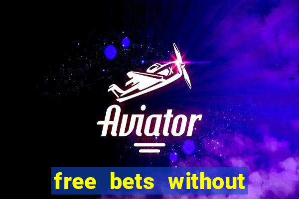 free bets without any deposit