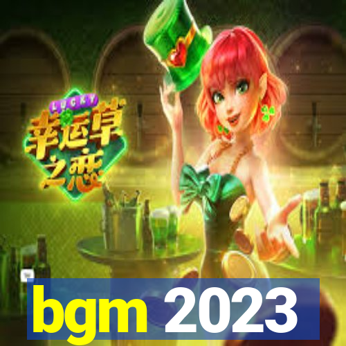 bgm 2023