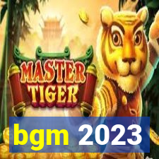 bgm 2023