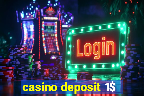 casino deposit 1$