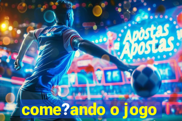 come?ando o jogo