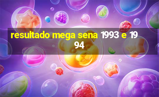 resultado mega sena 1993 e 1994