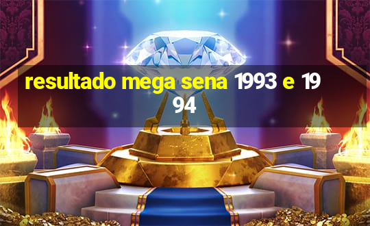 resultado mega sena 1993 e 1994