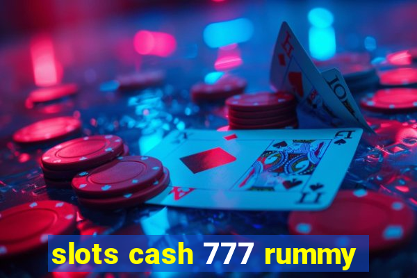 slots cash 777 rummy