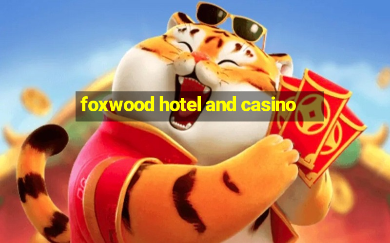 foxwood hotel and casino