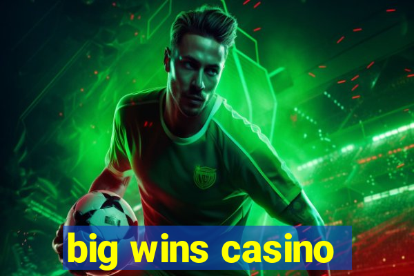 big wins casino