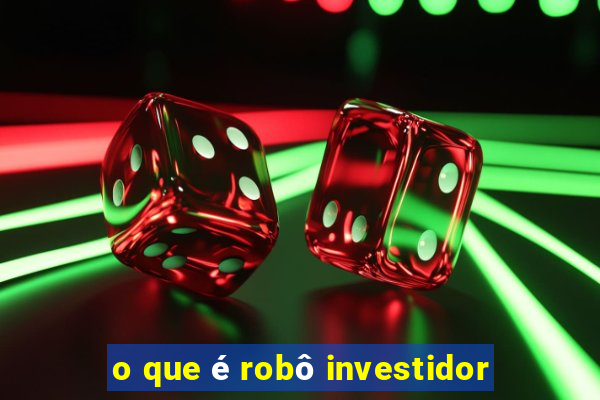 o que é robô investidor