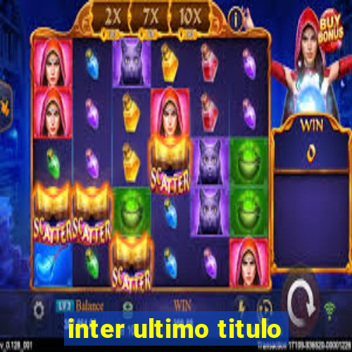 inter ultimo titulo