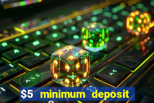 $5 minimum deposit casino australia 2017