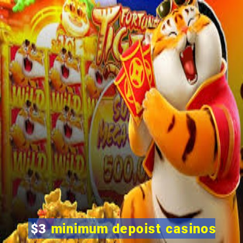 $3 minimum depoist casinos