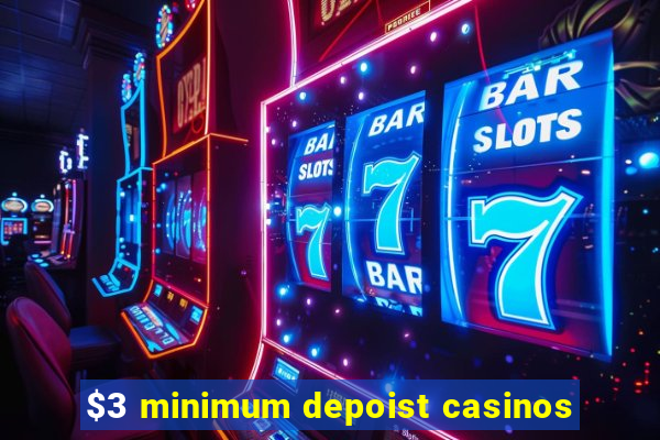 $3 minimum depoist casinos