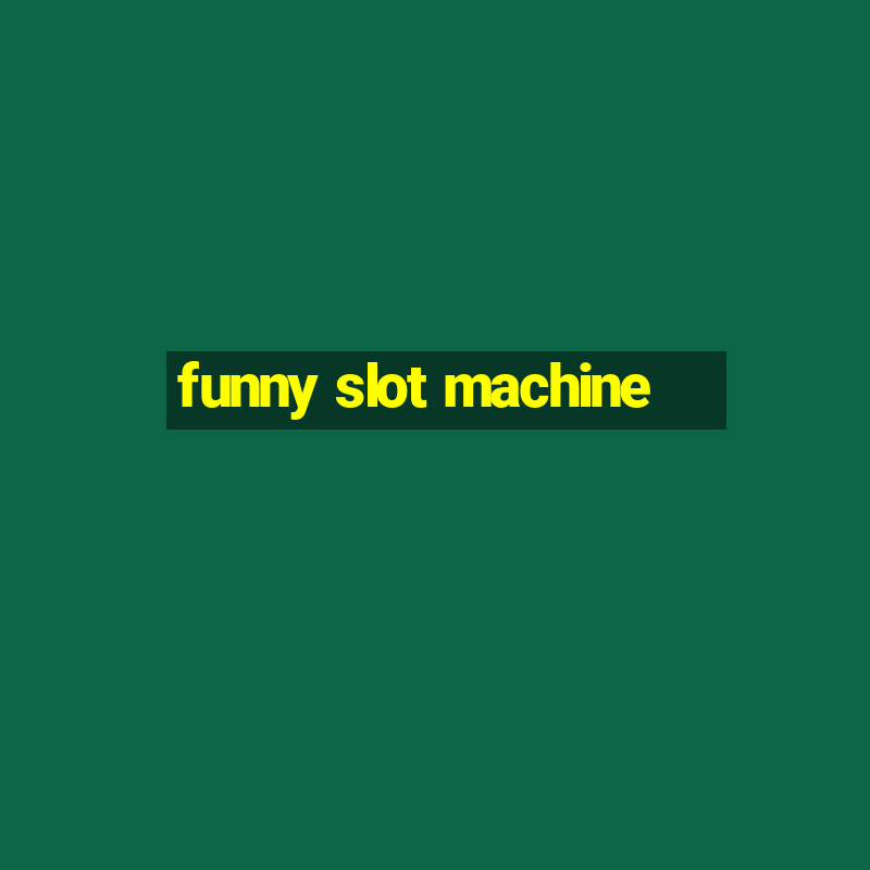 funny slot machine