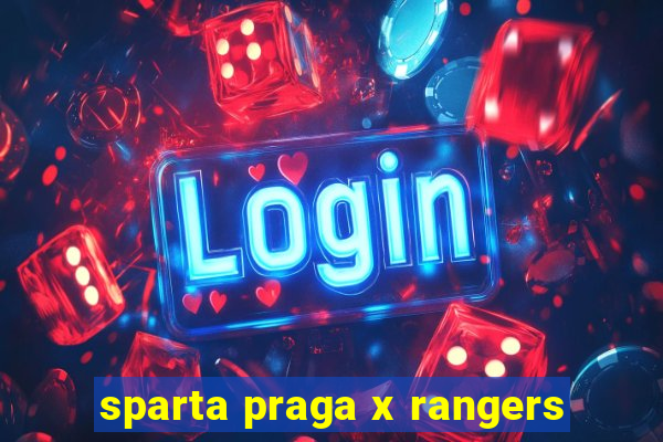 sparta praga x rangers