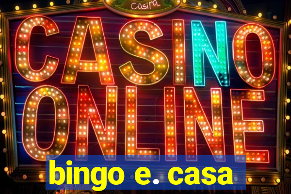 bingo e. casa