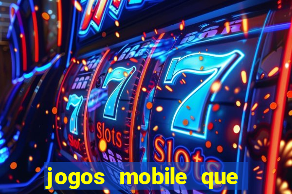 jogos mobile que dao dinheiro