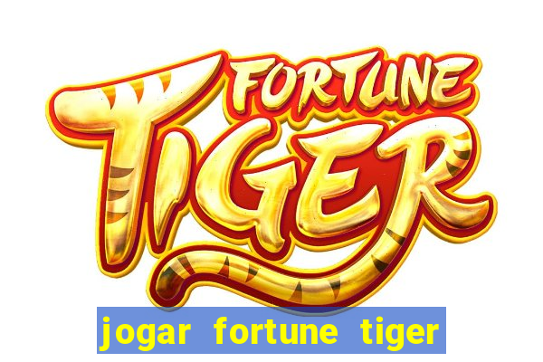 jogar fortune tiger de graca