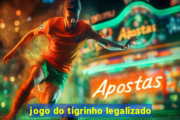 jogo do tigrinho legalizado