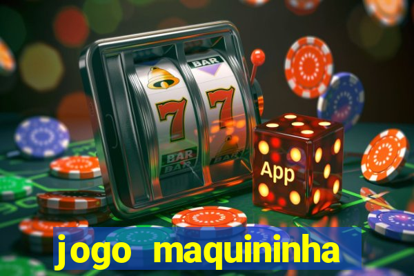 jogo maquininha ca?a níquel