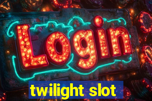 twilight slot