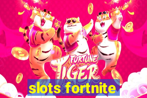 slots fortnite