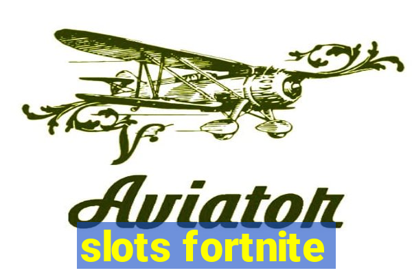 slots fortnite